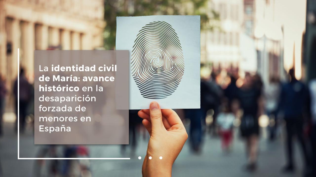 La identidad civil de María: avance histórico en la desaparición forzada de menores en España