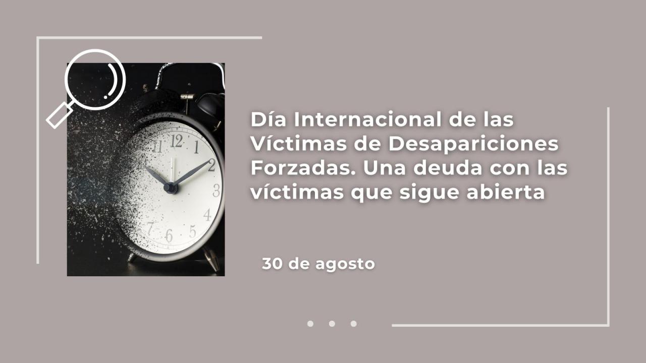 30 de agosto: Día Internacional de las Víctimas de Desapariciones Forzadas. Una deuda con las víctimas que sigue abierta
